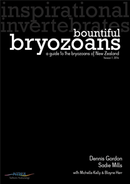BOUNTIFUL BRYOZOANS Is a Fully Illustrated Working E-Guide to the Most Commonly Encountered Shallow-Water Species of Bryozoans of New Zealand