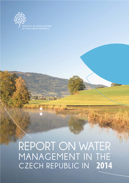 REPORT on WATER MANAGEMENT in the CZECH REPUBLIC in 2014 Report on Water Management in the Czech Republic in 2014 As of 31 December 2014