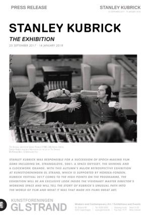 Stanley Kubrick 23 September 2017 - 14 January 2018 Stanley Kubrick the Exhibition 23 September 2017 - 14 January 2018