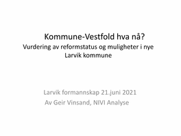 Kommune-Vestfold Hva Nå? Vurdering Av Reformstatus Og Muligheter I Nye Larvik Kommune