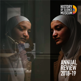 ANNUAL REVIEW 2018-19 Discover ◗ Connect ◗ Inspire 95 Years of the History of Science Museum Vision 2024: Shining a Light on the Heritage of Science