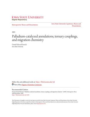 Palladium-Catalyzed Annulations, Ternary Couplings, and Migration Chemistry Daniel Edward Emrich Iowa State University