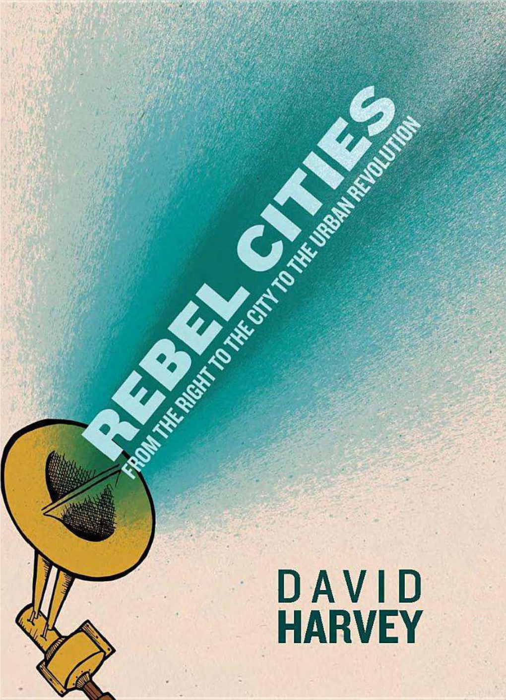 Rebel Cities: from the Right to the City to the Urban Revolution