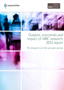 Outputs, Outcomes and Impact of MRC Research: 2012 Report 10: Impacts on the Private Sector 10: Impacts on the Private Sector