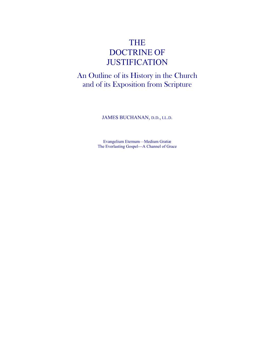 THE DOCTRINE of JUSTIFICATION an Outline of Its History in the Church and of Its Exposition from Scripture