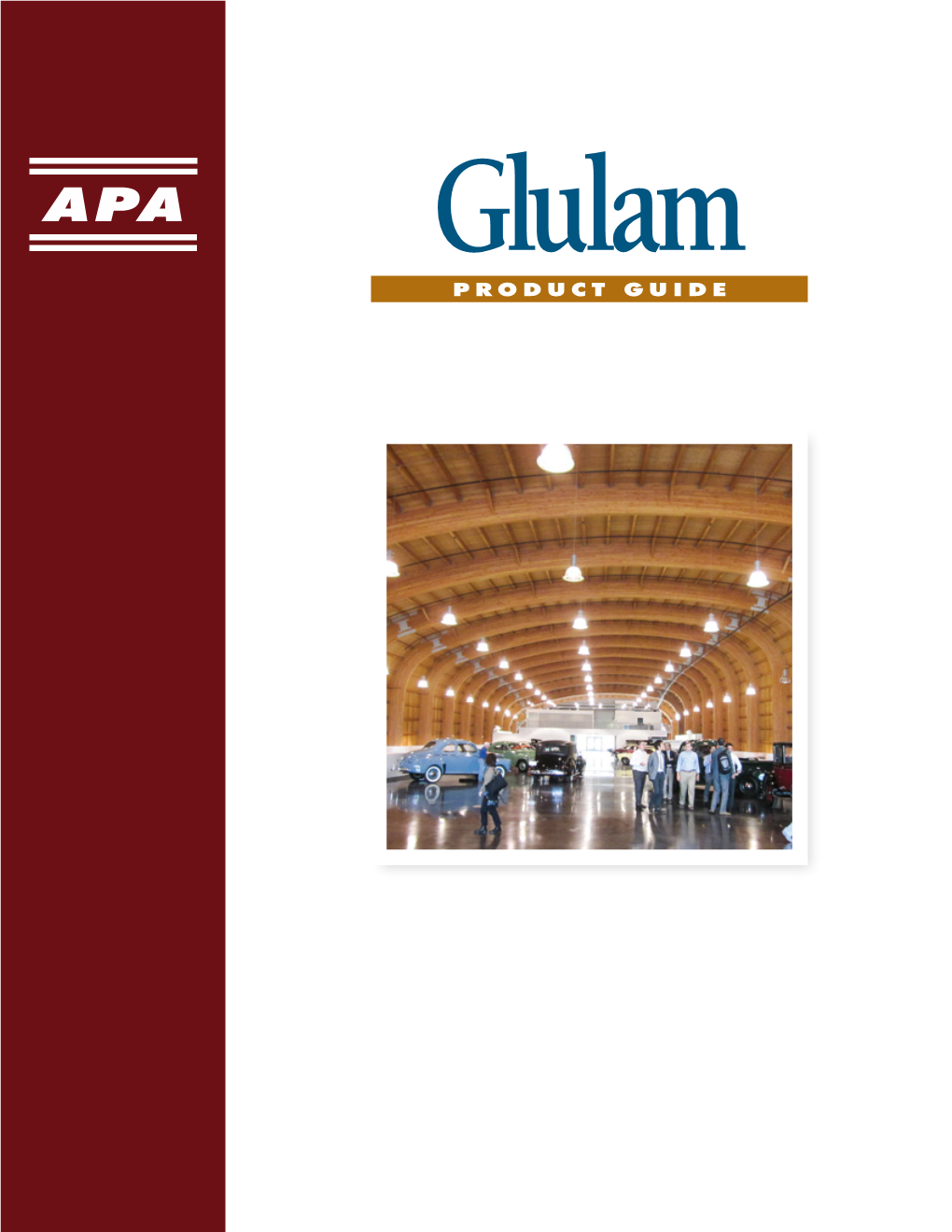 Glulam Product GUIDE Wood: the Natural Choice Engineered Wood Products Are Among the Most Beautiful and Environmentally Friendly Building Materials