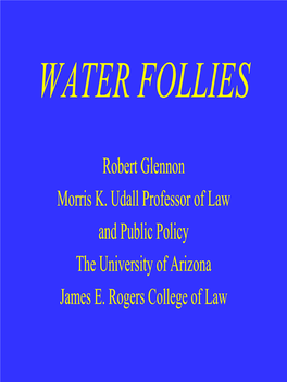 Robert Glennon Morris K. Udall Professor of Law and Public Policy the University of Arizona James E