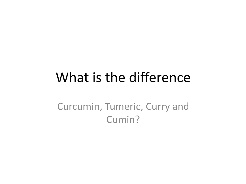 Curry, Tumeric, Curcumin?