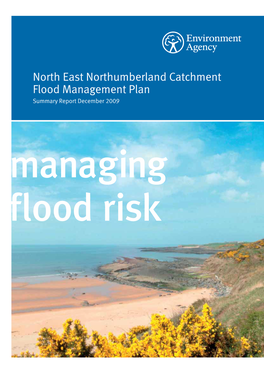 North East Northumberland Catchment Flood Management Plan Summary Report December 2009 Managing Flood Risk We Are the Environment Agency