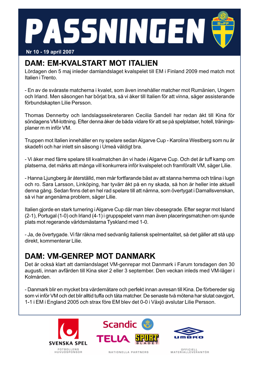 EM-KVALSTART MOT ITALIEN Lördagen Den 5 Maj Inleder Damlandslaget Kvalspelet Till EM I Finland 2009 Med Match Mot Italien I Trento