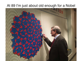 At 89 I'm Just About Old Enough for a Nobel