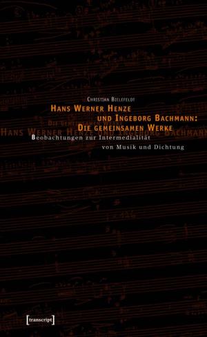 Hans Werner Henze Und Ingeborg Bachmann: Die Gemeinsamen Werke