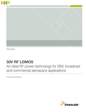 50V RF LDMOS an Ideal RF Power Technology for ISM, Broadcast and Commercial Aerospace Applications Freescale.Com/Rfpower I