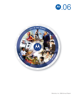Motorola, Inc. 2006 Annual Report Motorola Is Known Around the World for Innovation and Leadership in Wireless and Broadband Communications