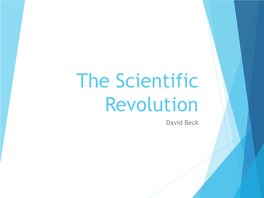 The Scientific Revolution David Beck What Is the Scientific Revolution?