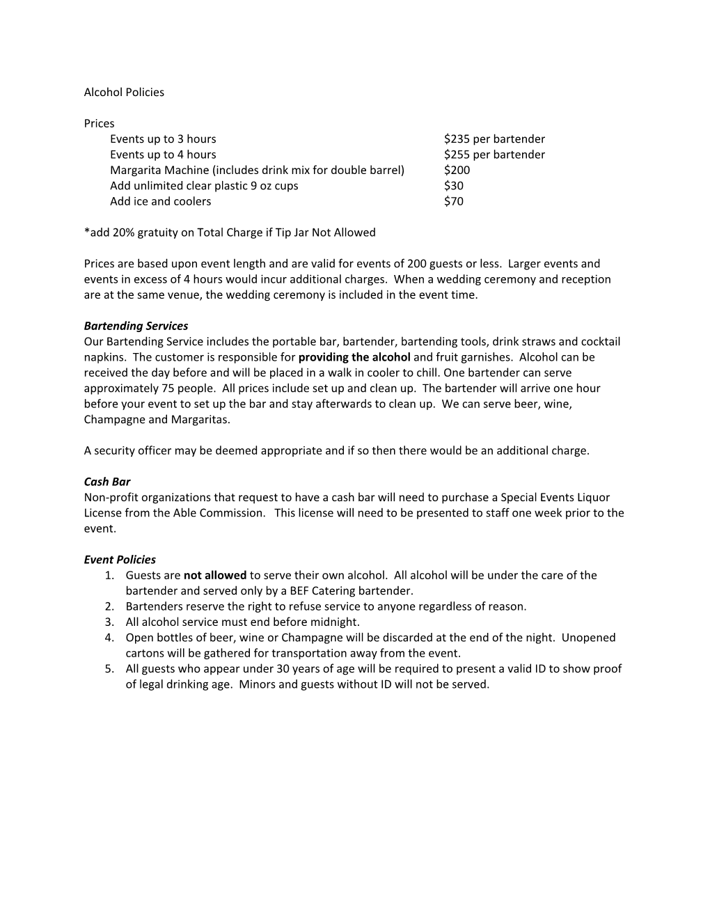 Alcohol Policies Prices Events up to 3 Hours $235 Per Bartender Events up to 4 Hours $255 Per Bartender Margarita Machine (Inclu