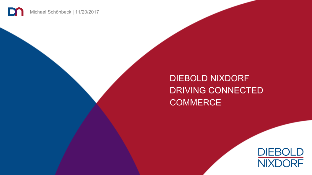 DIEBOLD NIXDORF DRIVING CONNECTED COMMERCE Modern and Digital Product Solutions Begin Within the Own Company Processes