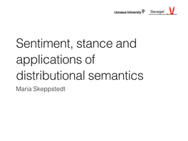 Sentiment, Stance and Applications of Distributional Semantics
