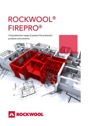 ROCKWOOL® FIREPRO® Comprehensive Range of Passive Fire Protection Products and Solutions Contents Page No