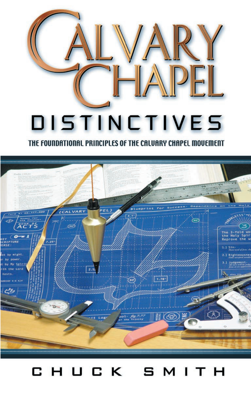 CALVARY CHAPEL DISTINCTIVES PO Box 8000, Costa Mesa, CA 92628 • • Info@Twft.Com Calvary Chapel Distinctives by Chuck Smith