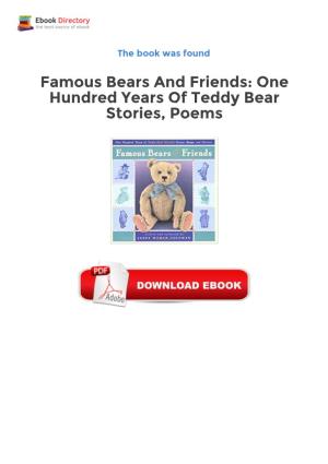Ebook Famous Bears and Friends: One Hundred Years of Teddy Bear Stories, Poems Freeware One Hundred Years Ago, Teddy Roosevelt Refused to Shoot a Helpless Bear