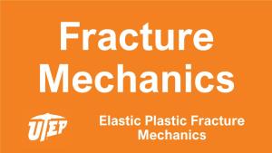 Elastic Plastic Fracture Mechanics Elastic Plastic Fracture Mechanics Presented by Calvin M