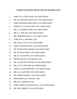 Names of Senior Advocates of Nigeria (San) 1. Chief F.R.A. Williams, San (Deceased) 2. Dr. N.B. Graham-Douglas, San (Deceased) 3