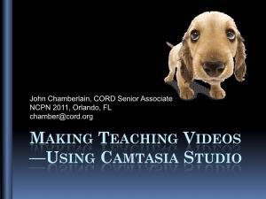 MAKING TEACHING VIDEOS —USING CAMTASIA STUDIO Six Steps to Make Your Video