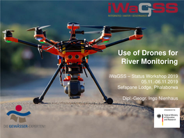 Use of Drones for River Monitoring Iwagss – Status Workshop 2019 05.11.-06.11.2019 Sefapane Lodge, Phalaborwa