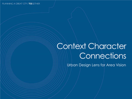 Context Character Connections Urban Design Lens for Area Vision Area History & Character