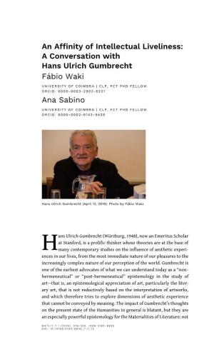 An Affinity of Intellectual Liveliness: a Conversation with Hans Ulrich Gumbrecht Fábio Waki Ana Sabino