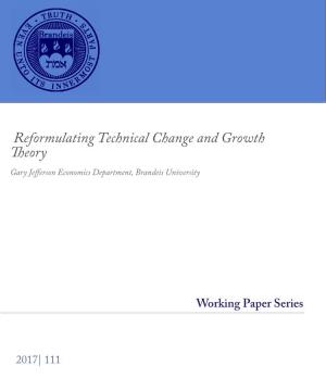 Reformulating Technical Change and Growth Theory Gary Jefferson Economics Department, Brandeis University