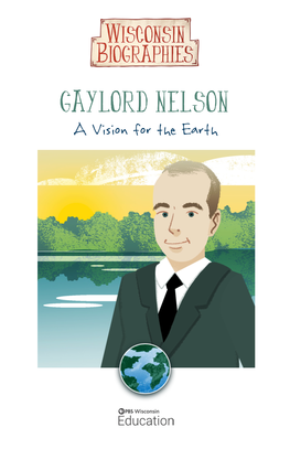 Gaylord Nelson: a Vision for the Earth