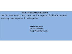 UNIT-III: Mechanistic and Sterochemical Aspects of Addition Reaction Involving Electrophiles & Nucleophiles