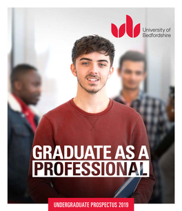 UNDERGRADUATE PROSPECTUS 2019 WELCOME I’M Delighted You Are Considering Studying at the University of Bedfordshire