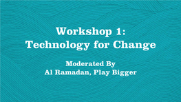 Workshop 1: Technology for Change