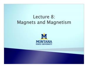 Lecture 8: Magnets and Magnetism Magnets