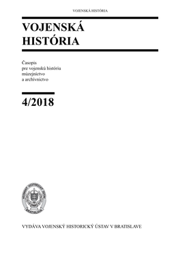 Vojenská História 4/2018 Časopis Pre Vojenskú Históriu, Múzejníctvo a Archívnictvo