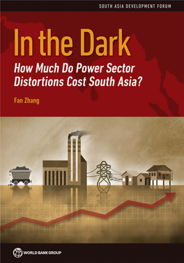 In the Dark: How Much Do Power Sector Distortions Cost South Asia? South Asia Development Forum