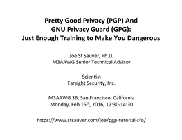 PGP) and GNU Privacy Guard (GPG): Just Enough Training to Make You Dangerous
