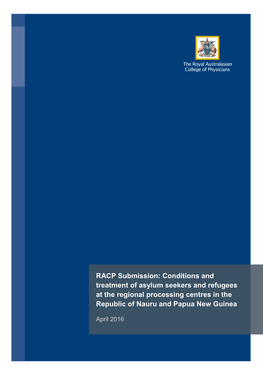 RACP Submission: Conditions and Treatment of Asylum Seekers and Refugees at the Regional Processing Centres in the Republic of Nauru and Papua New Guinea