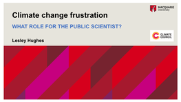 Climate Change Frustration WHAT ROLE for the PUBLIC SCIENTIST?