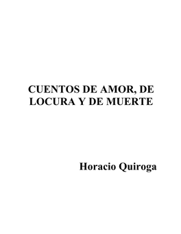 CUENTOS DE AMOR, DE LOCURA Y DE MUERTE Horacio Quiroga