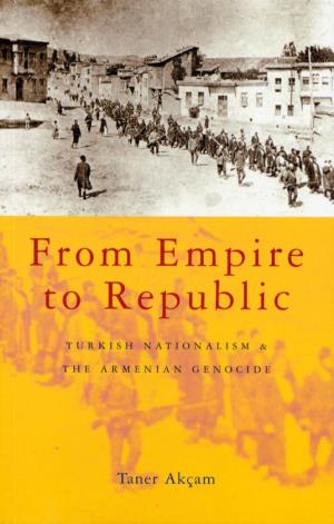 From Empire to Republic Turkish Nationalism and the Armenian Genocide