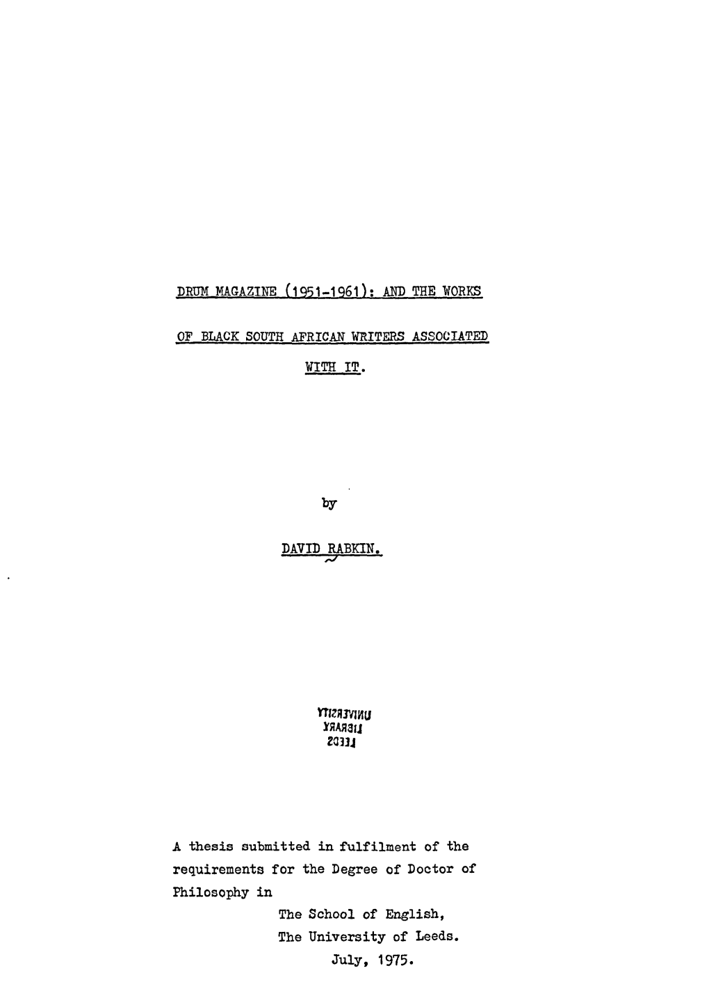 DRUM MAGAZINE (1951-1961): and the WORKS of BLACK SOUTH AFRICAN WRITERS ASSOCIATED with IT. by DAVID RABKIN. a Thesis Submitted