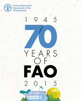 70 Years of Fao (1945-2015) Has Been Prepared by Fao Office for Corporate Communication
