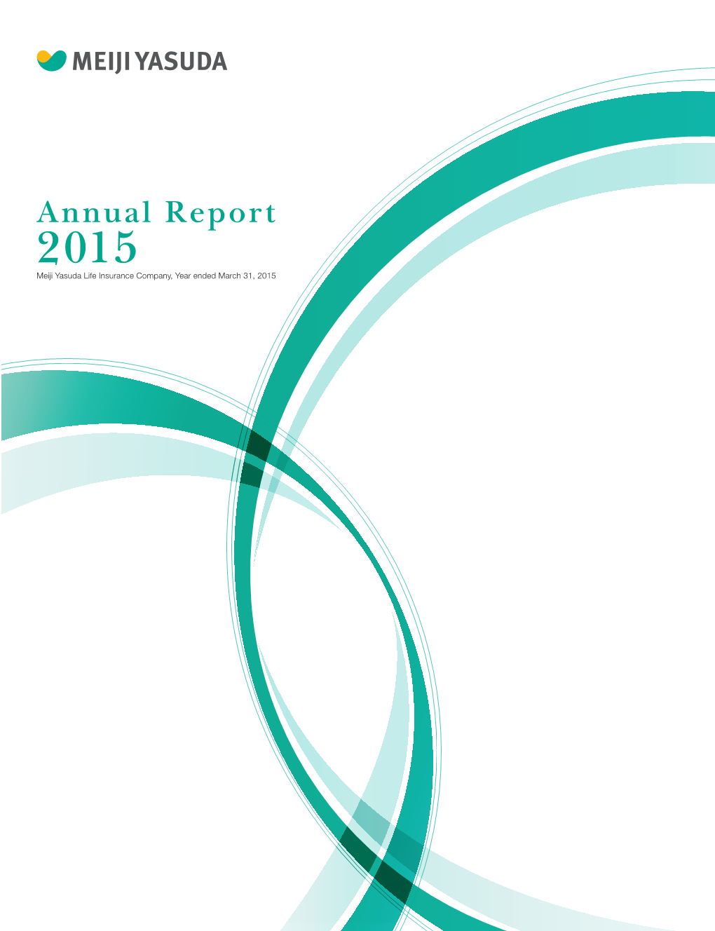Annual Report 2015 2015 Meiji Yasuda Life Insurance Company, Year Ended March 31, 2015