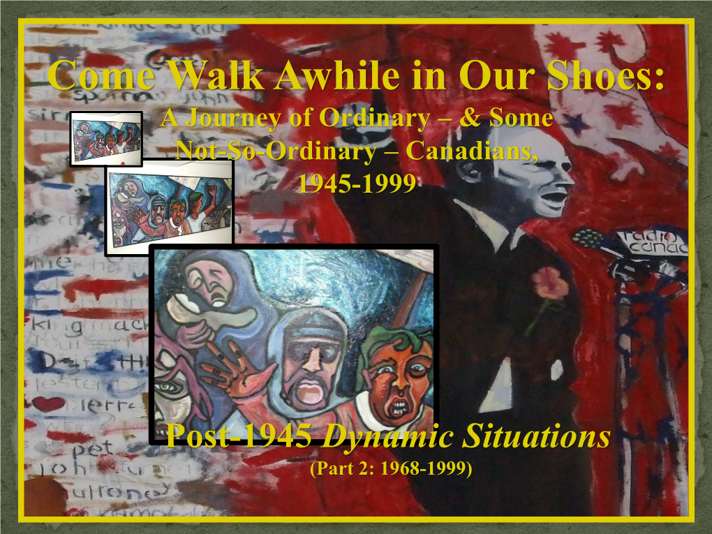 Come Walk Awhile in Our Shoes: a Journey of Ordinary – & Some Not-So-Ordinary – Canadians, 1945-1999
