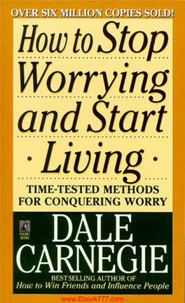 How to Stop Worrying and Start Living” by Dale Carnegie 2 Contents