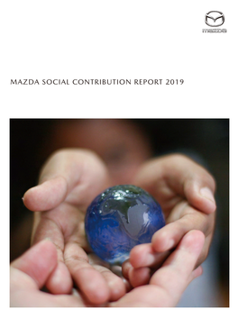MAZDA SOCIAL CONTRIBUTION REPORT 2019 Editorial Policy Mazda's Social Contribution Initiatives in Japan and Overseas Are Reported